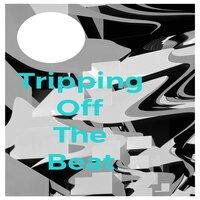 Tripping Off The Beat