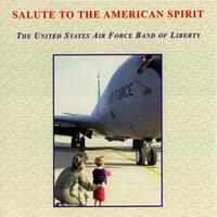 United States Air Force Band of Liberty: Salute to the American Spirit