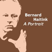 Bernard Haitink - A Portrait