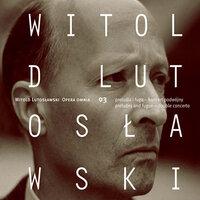 Lutoslawski: Opera Omnia 03