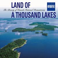 Land of A Thousand Lakes - The Beauty of Finnish National Romanticism: Music of Sibelius / Kaski / Melartin / Merkanto / Jarnefelt / Klami