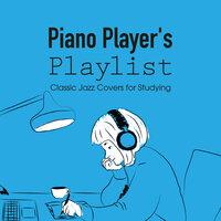 Piano Player's Playlist: Classic Jazz Covers for Studying