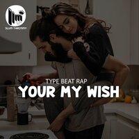 Type Beat Rap ''Your My Wish''