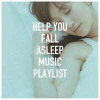 Help You Fall Asleep Music Playlist