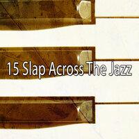 15 Slap Across the Jazz