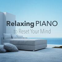 Relaxing Piano to Reset Your Mind