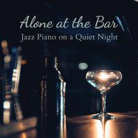Alone at the Bar - Jazz Piano on a Quiet Night