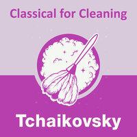 Classical for Cleaning: Tchaikovsky