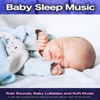 Baby Sleep Music: Rain Sounds, Baby Lullabies and Soft Music For Baby Sleep Aid, Sleeping Music For Babies and Calm Baby Lullaby Sleep Music With Sounds Of Rain
