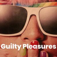 Guilty Pleasures
