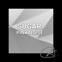 Pink Noise Sugar (Loopable)