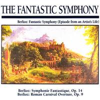The Fantastic Symphony: Berlioz: Fantasitc Symphony (Episode from an Artist's Life)