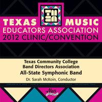 2012 Texas Music Educators Association (TMEA): Texas Community College Band Directors Association (TCCBDA) All-State Symphonic Band