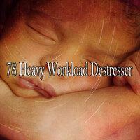 78 Heavy Workload Destresser