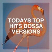 Todays Top Hits Bossa Versions