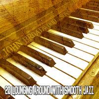 20 Lounging Around with Smooth Jazz