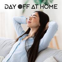 Day Off at Home: Music to Relax, Rest from Work, Moments of Chill Out in the Comfort of Your Home