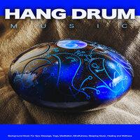 Hang Drum Music: Background Music For Spa, Massage, Yoga, Meditation, Mindfulness, Sleeping Music, Healing and Wellness