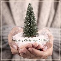 Relaxing Christmas Chillout: Moody Electronic Melodies for the Holiday Season 2020