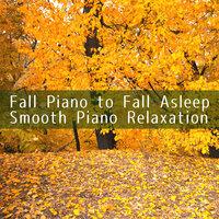 Fall Piano to Fall Asleep: Smooth Piano Relaxation
