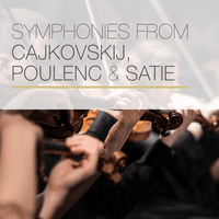 Symphonies from Čajkovskij, Poulenc & Satie