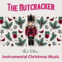 The Nutcracker And Other Instrumental Christmas Music