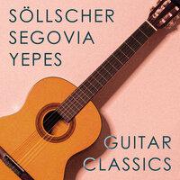 Guitar Classics: Söllscher, Segovia & Yepes
