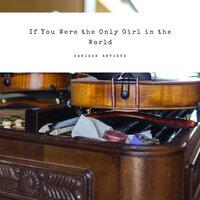 If You Were the Only Girl in the World