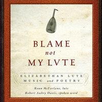 Blame not my Lute: Elizabethan Lute Music and Poetry