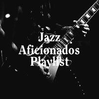 Jazz aficionados playlist