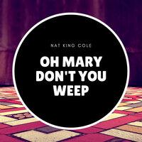 Oh Mary Don't You Weep