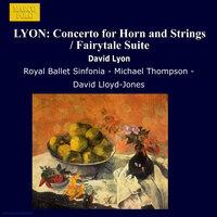 Lyon, D.: Horn Concerto / Fairytale Suite / Farnham Suite / Ballet for Orchestra / Fantasia On A Nursery Song