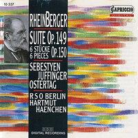 Rheinberger: Suite, Op. 149 / Sechs Stucke, Op. 150