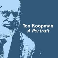 Ton Koopman - A Portrait