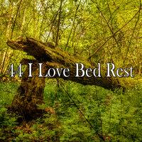 44 I Love Bed Rest