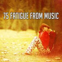 75 Fatigue from Music