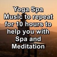 Yoga Spa Music to repeat for 10 hours to help you with Spa and Meditation