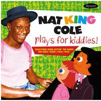 Nat King Cole Plays For Kiddies!:  Selections From "Hittin’ The Ramp" (The Early years 1936 -1943)