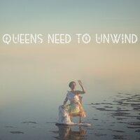 Queens Need to Unwind