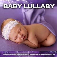 Baby Lullaby: Thunderstorm Sounds, Baby Lullabies and Soft Music For Babies, Baby Sleep Aid, Baby Music and Music For Kids