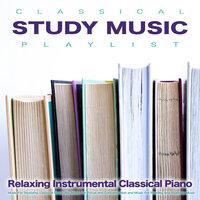 Classical Study Music Playlist: Relaxing Instrumental Classical Piano Music For Studying, Classical Study Aid, Music For Focus and Concentration and Music For Reading and Studying Music