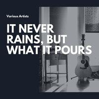 It Never Rains, But What It Pours