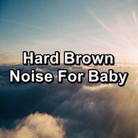 Hard Brown Noise For Baby