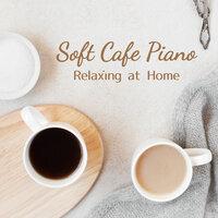 Soft Cafe Piano - Relaxing at Home