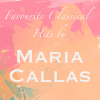 Favourite Classical Hits by Maria Callas