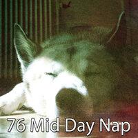 76 Mid Day Nap