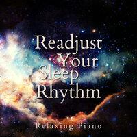 Readjust Your Sleep Rhythm - Relaxing Piano