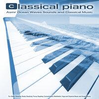 Classical Piano: Asmr Ocean Waves Sounds and Classical Music For Sleep, Sleeping, Study, Studying, Focus, Reading, Concentration, Meditation, Yoga and Classical Music and Ocean Waves