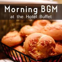 Morning BGM at the Hotel Buffet