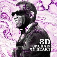 Unchain My Heart (8D)